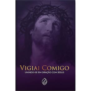 Livro Vigiai Comigo - Unindo-se em Oração com Jesus