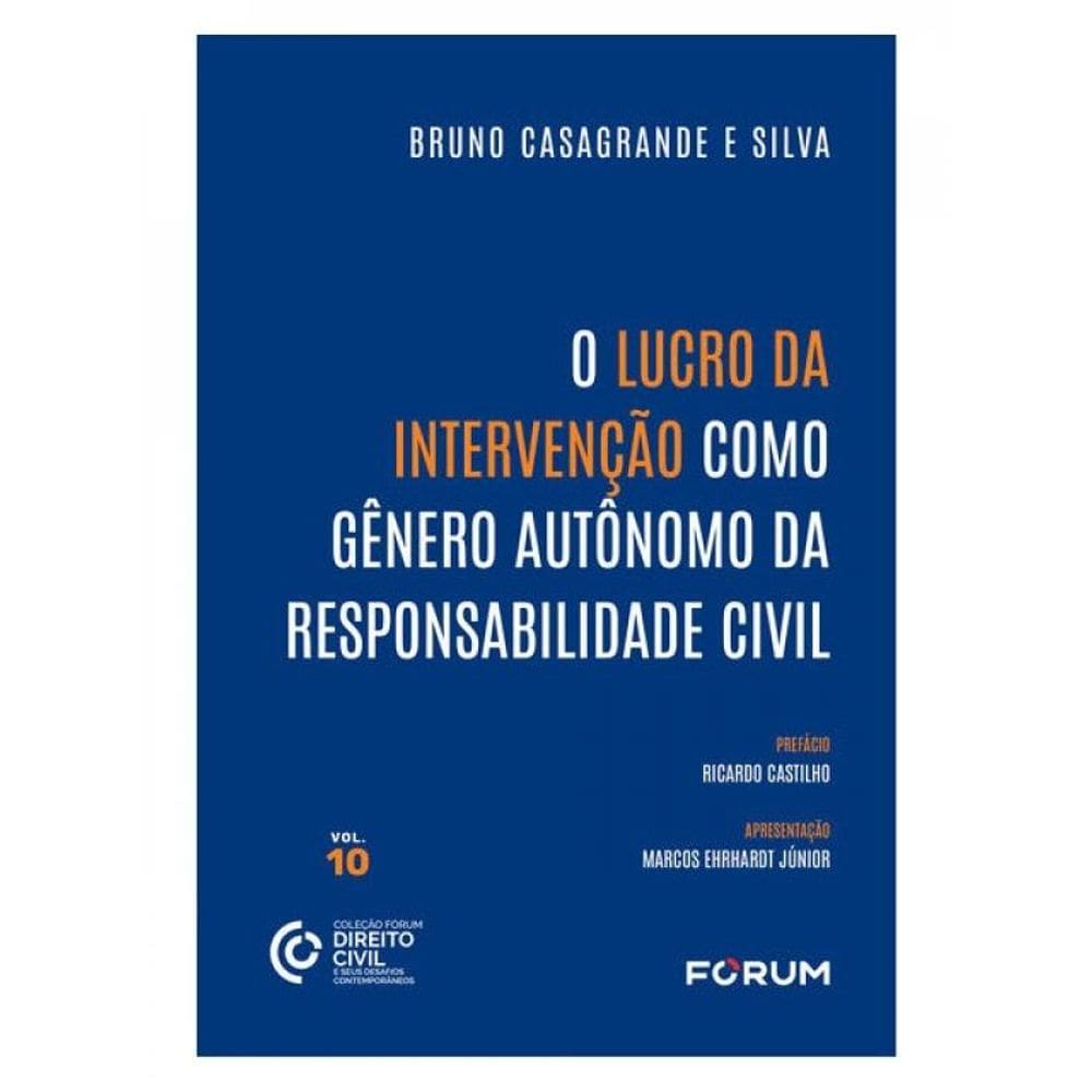 O Lucro Da Intervenção Como Gênero Autônomo Da Responsabilidade Civil - Vol. 10