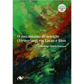 O Mecanismo De Rejeição (Verwerfung) Em Lacan E Bion
