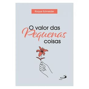 O Valor Das Pequenas Coisas