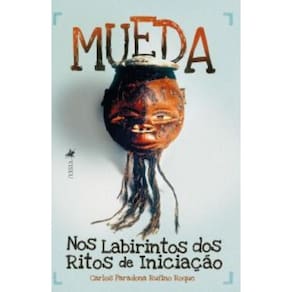 Mueda, Nos Labirintos dos Ritos de Iniciac¸a~o