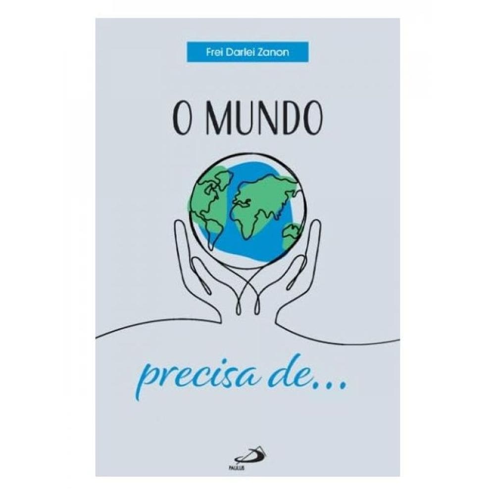 O Mundo Precisa De...