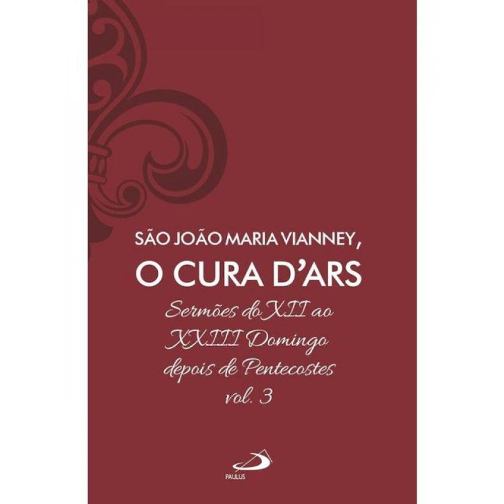 Sermões Do Xii Ao Xxiii Domingo Depois De Pentecostes - Luxo - Vol. 3