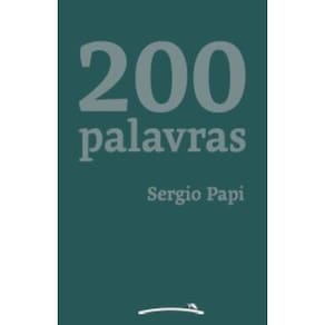 200 palavras: 200 pequenos textos, meio crônica, meio prosa poética, sempre 200 palavras