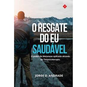 O resgate do Eu saudável: O poder da Metanose aplicada através da Teopsicoterapia