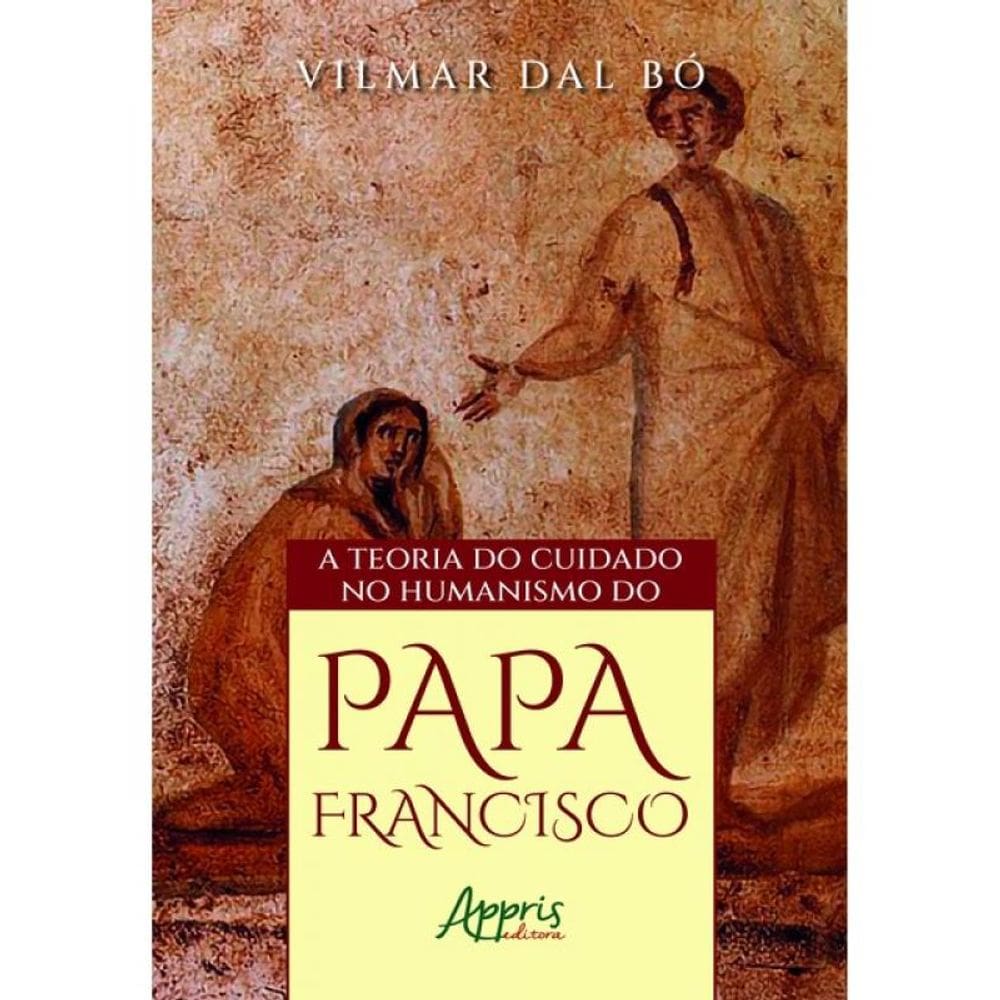 A Teoria Do Cuidado No Humanismo Do Papa Francisco