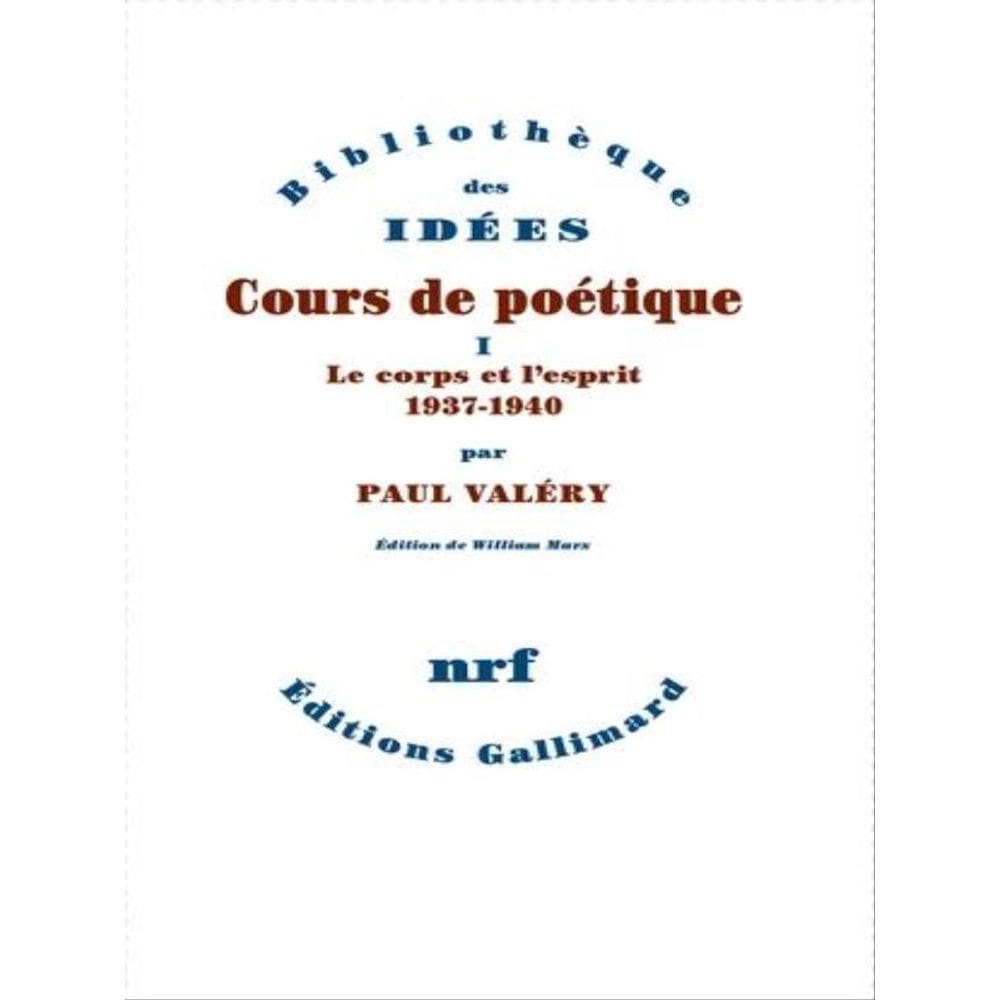 Cours De Poétique - Le Corps Et L`Esprit 1937-1940 - Vol. 1