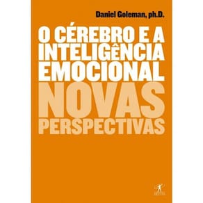 O Cérebro E A Inteligência Emocional - Novas Perspectivas