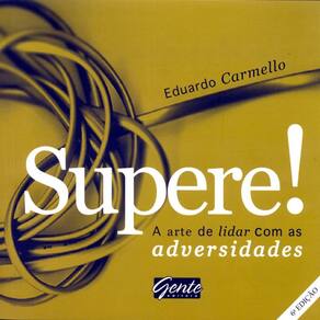 Supere! A Arte De Lidar Com As Adversidades