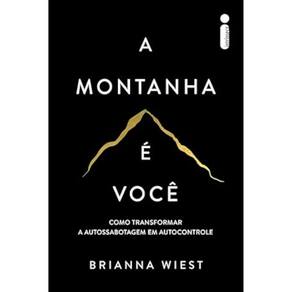 A montanha é você - Como transformar a autossabotagem em autocontrole