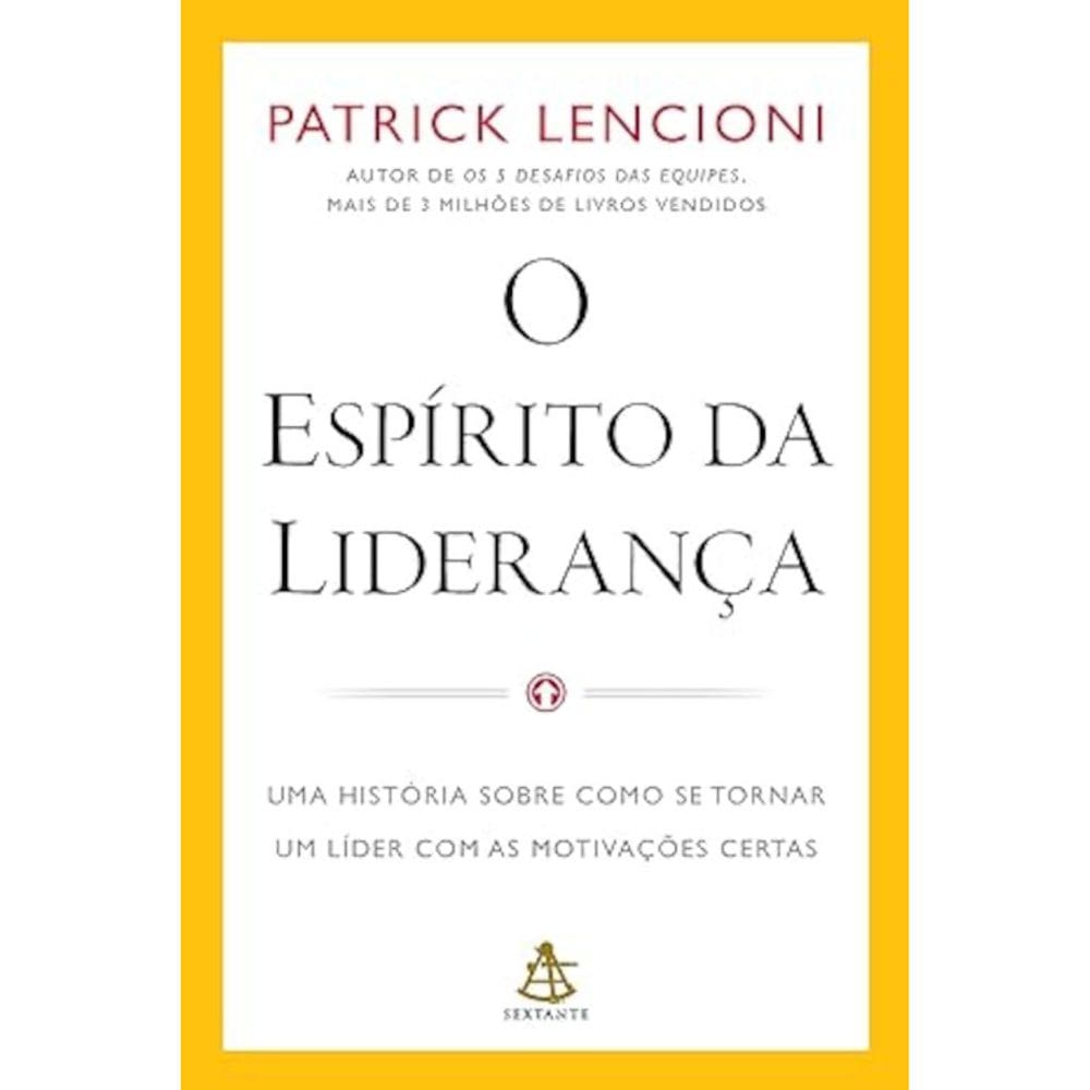 O espírito da liderança - Uma história sobre como se tornar um líder com as motivações certas