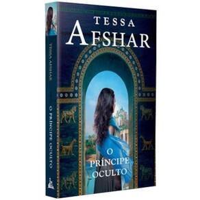 O príncipe oculto Um romance histórico de Tessa Afshar para fãs de ficção cristã