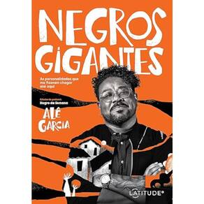 Negros gigantes - As personalidades que me fizeram chegar até aqui