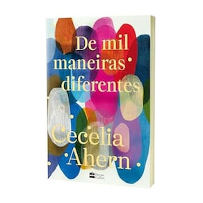 De mil maneiras diferentes Romance inédito de Cecelia Ahern, autora de P.S. Eu te amo