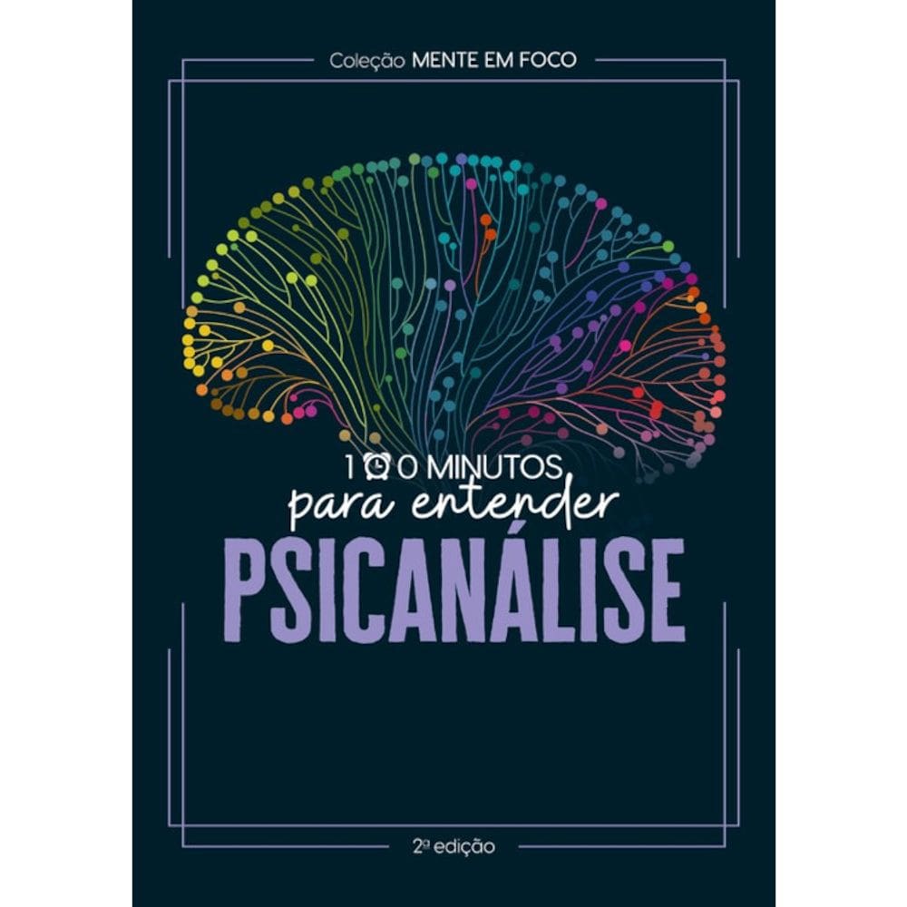 Coleção mente em foco - 100 minutos para entender a Psicanálise