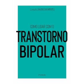 Coleção saúde da mente - Como lidar com o transtorno bipolar