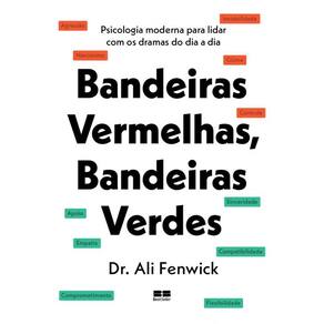 Bandeiras vermelhas, bandeiras verdes: Psicologia moderna para lidar com os dramas do dia a dia