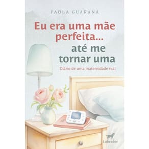 Eu Era Uma Mãe Perfeita ... Até Me Tornar Uma
