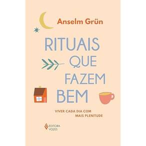 Rituais que fazem bem - Viver cada dia com mais plenitude