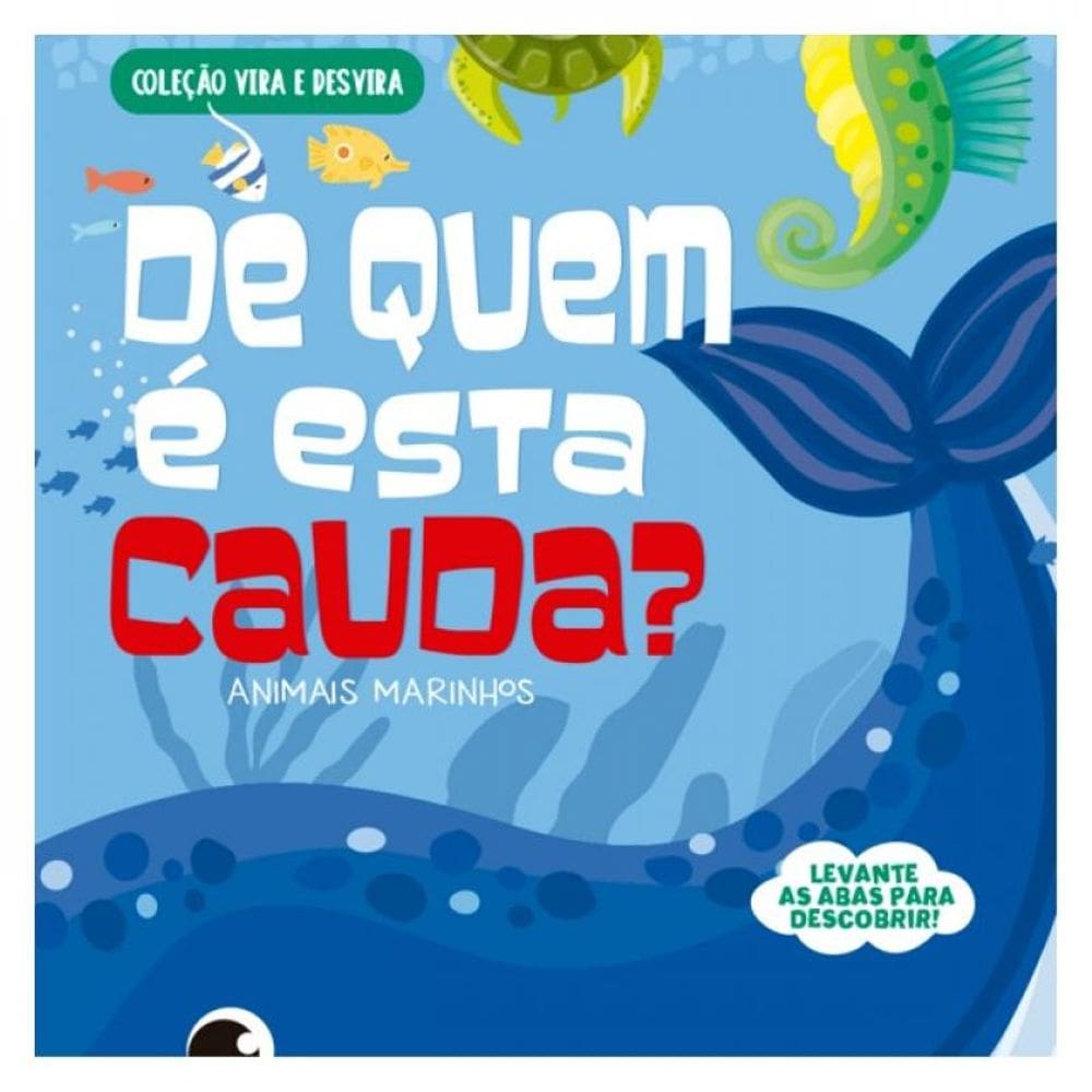 Coleção Vira E Desvira - De Quem É Esta Cauda? Animais Marinhos