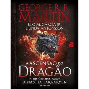 A Ascensão do Dragão - Vol 01 - Uma história ilustrada da dinastia Targaryen