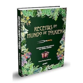 Receitas do mundo de Tolkien - Pratos fáceis e saborosos inspirados nas lendas da Terra-média