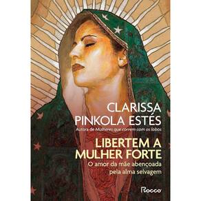 Libertem A Mulher Forte - O Amor Da Mãe Abençoada Pela Alma Selvagem