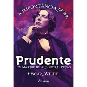 A importância de ser prudente - Um marido ideal e outras peças
