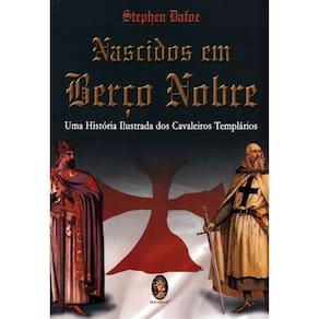 Nascidos Em Berço Nobre - Uma Historia Ilustrada Dos Cavaleiros Templários