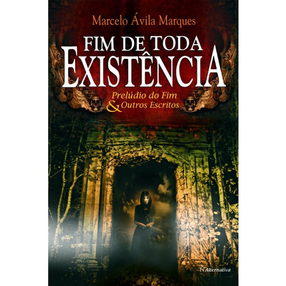 FIM DE TODA EXISTÊNCIA - PRELUDIO DO FIM & OUTROS ESCRITOS
