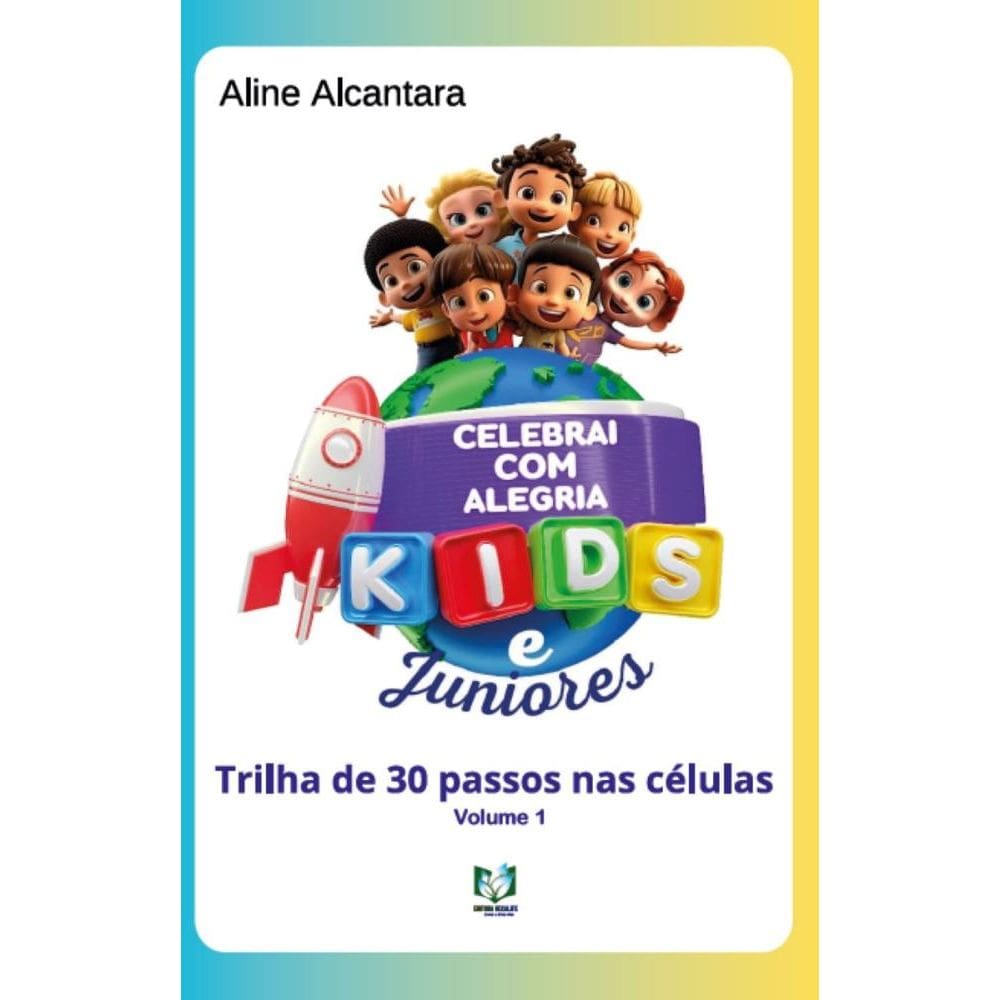 Celebrai com alegria - Kids e Juniores: Trilha de 30 passos nas células: volume1