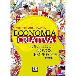 Economia Criativa - Fonte De Novos Empregos - Vol 01