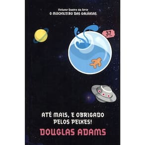 O Mochileiro Das Galáxias - Vol 4 - Ate Mais, E Obrigado Pelos Peixes!