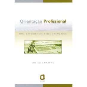 Orientacao Profissional - Uma Experiencia Psicodramatica