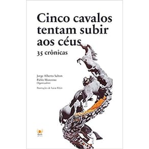 Cinco Cavalos Tentam Subir Aos Céus - 35 Crônicas