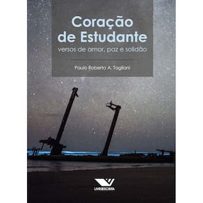 Coração de Estudante: Versos de Amor, Paz e Solidão