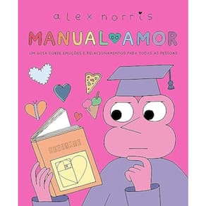 Manual do amor - Um guia sobre emoções e relacionamentos para todas as pessoas