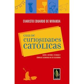 Guia De Curiosidades Católicas - Causos, Costumes, Festanças E Símbolos