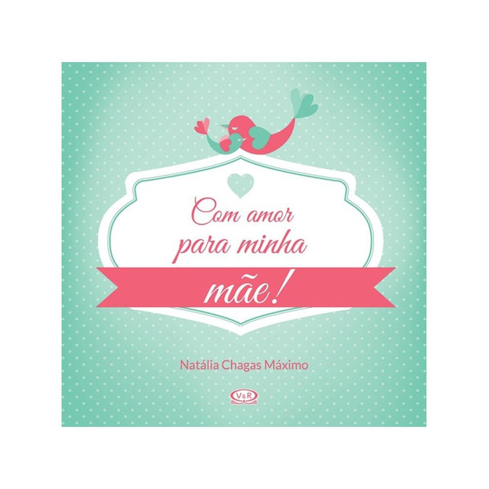 Com amor para minha mãe!