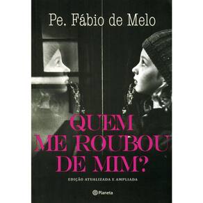 Quem Me Roubou De Mim? - Edição Atualizada E Ampliada