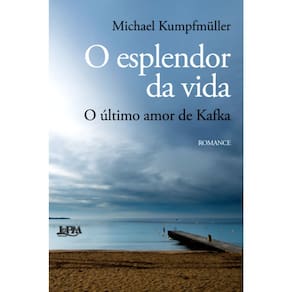 O Esplendor Da Vida - O Ultimo Amor De Kafka