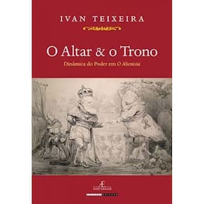 O Altar E O Trono: Dinâmica Do Poder Em O Alienista