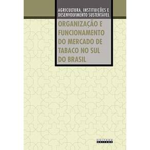 Organização E Funcionamento Do Mercado De Tabaco No Sul Do Brasil: Agricultura, Instituições E Desenvolvimento Sustentável