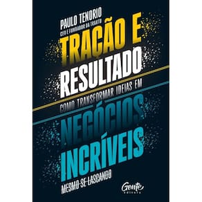 Tração E Resultado - Como Transformar Ideias Em Negócios Incríveis