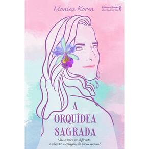 Livro A Orquídea Sagrada: Não É Sobre Ser Diferente