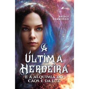 A Última Herdeira e a Alquimia do Caos e da Luz