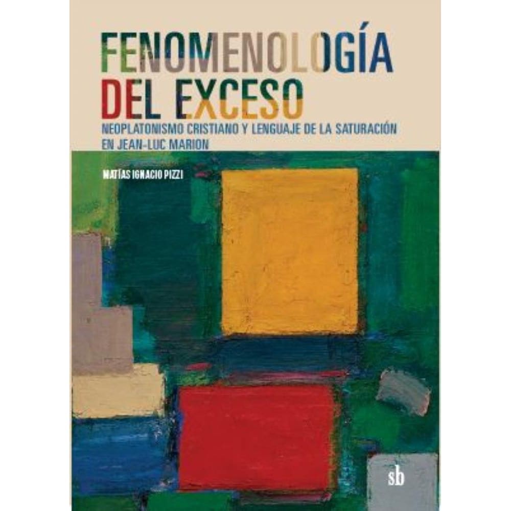 Fenomenología del exceso: Neoplatonismo cristiano y lenguaje de la saturación en Jean-Luc Marion