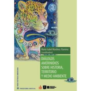 Diálogos amerindios sobre historia, territorio y medio ambiente