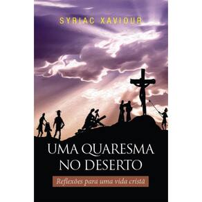 Uma quaresma no deserto: Reflexões para uma vida cristã