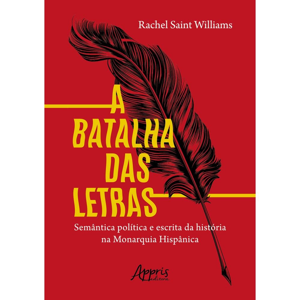 A Batalha das Letras: Semântica Política e Escrita da História na Monarquia Hispânica